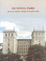 De nuevo, París : becas de artistas, Colegio de España, París De nuevo, París : becas de artistas, Colegio de España, París
